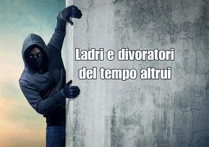 Come “cacciare” i divoratori e ladri del nostro tempo